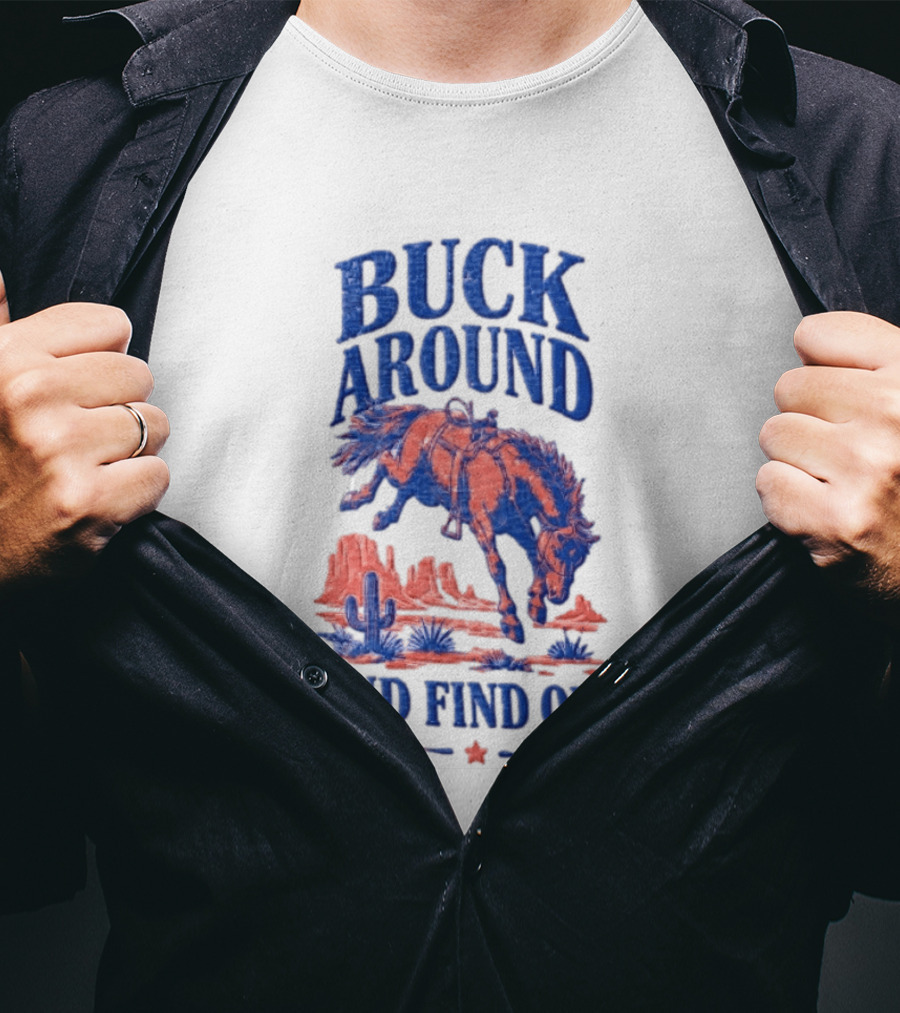 Buck Around And Find Out Cowboy Rodeo Western Desert Cactus Horse T-Shirt