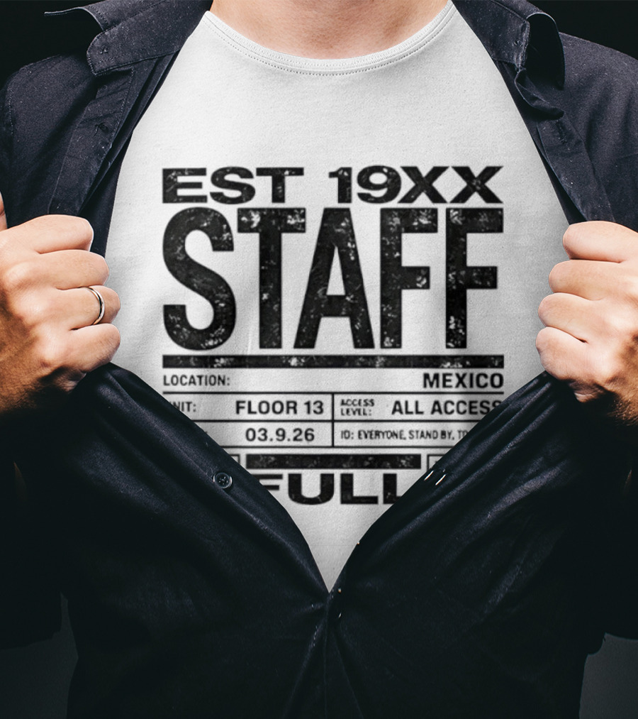 Est 19XX Staff Mexico Floor 13 All Access Full 03.9.25 T-Shirt