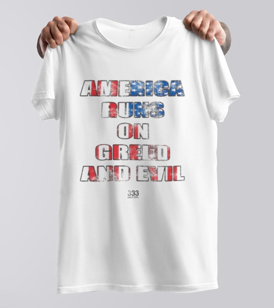 America Runs On Greed And Evil 333 Half Evil Store T-Shirt
