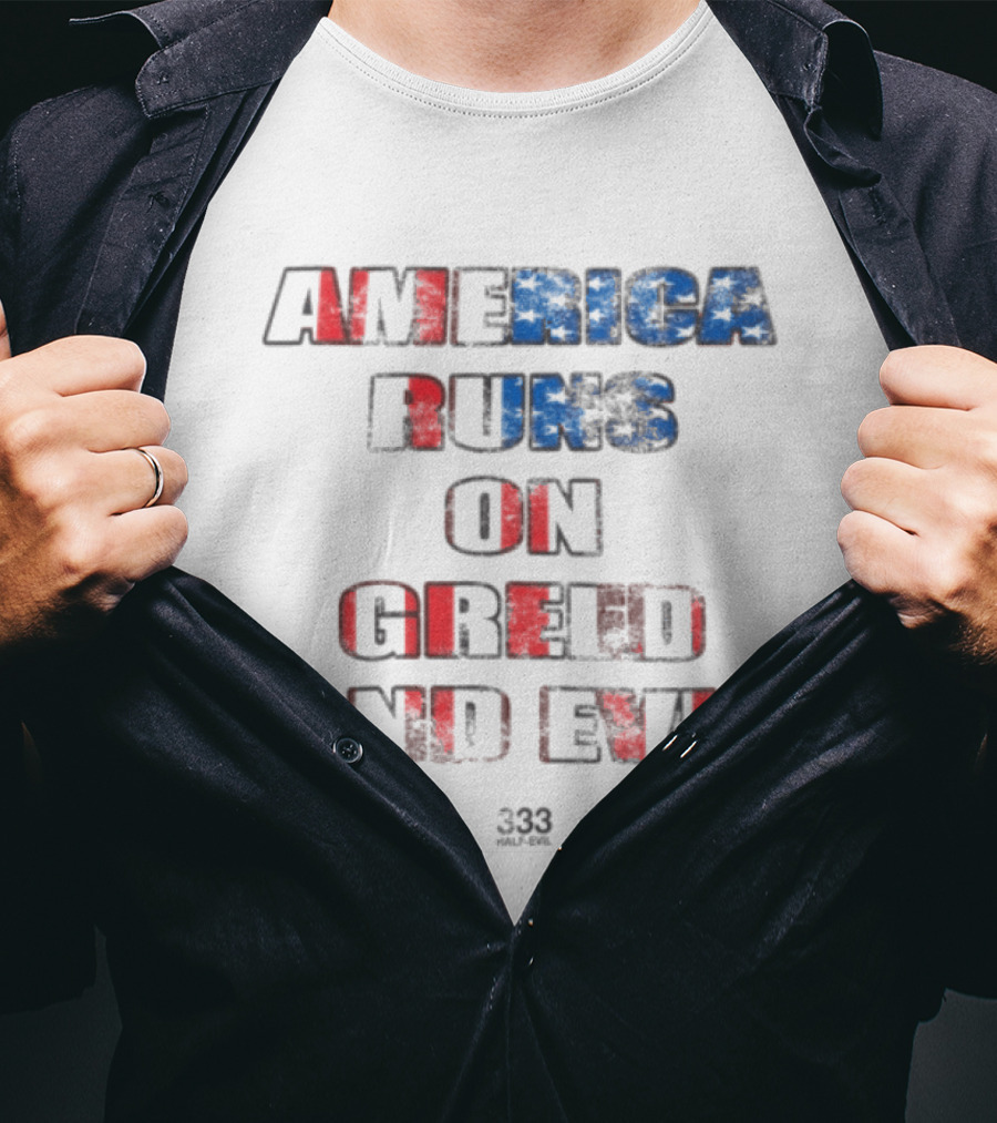 America Runs On Greed And Evil 333 Half Evil Store T-Shirt