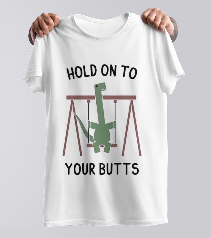 Hold On To Your Butts Dinosaur Swing Jurassic T-Shirt