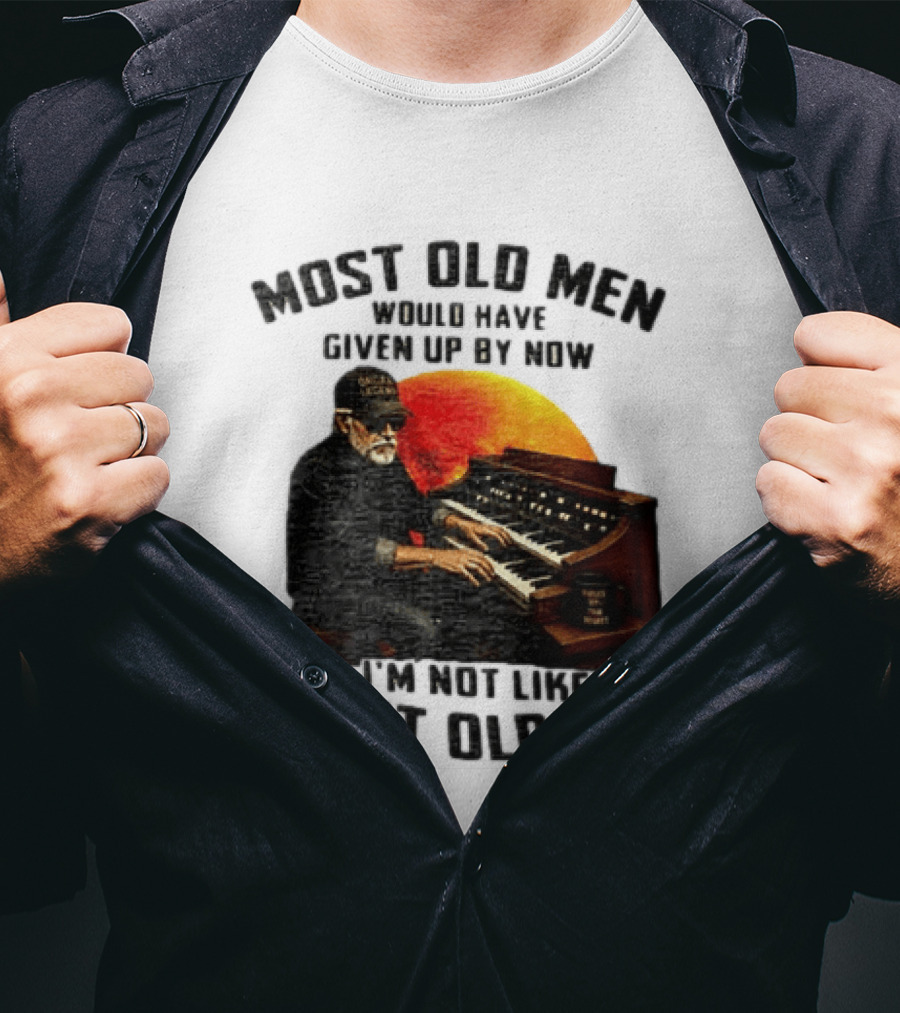 Most Old Men Would Have Given Up By Now I'm Not Like Most Old Men Organ Player T-Shirt