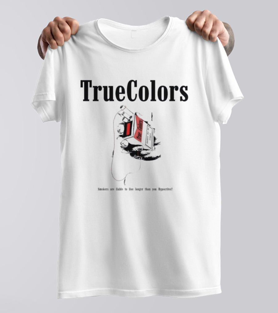 True Colors Smokers Live The Longest True Lungs Hypocrites T-Shirt