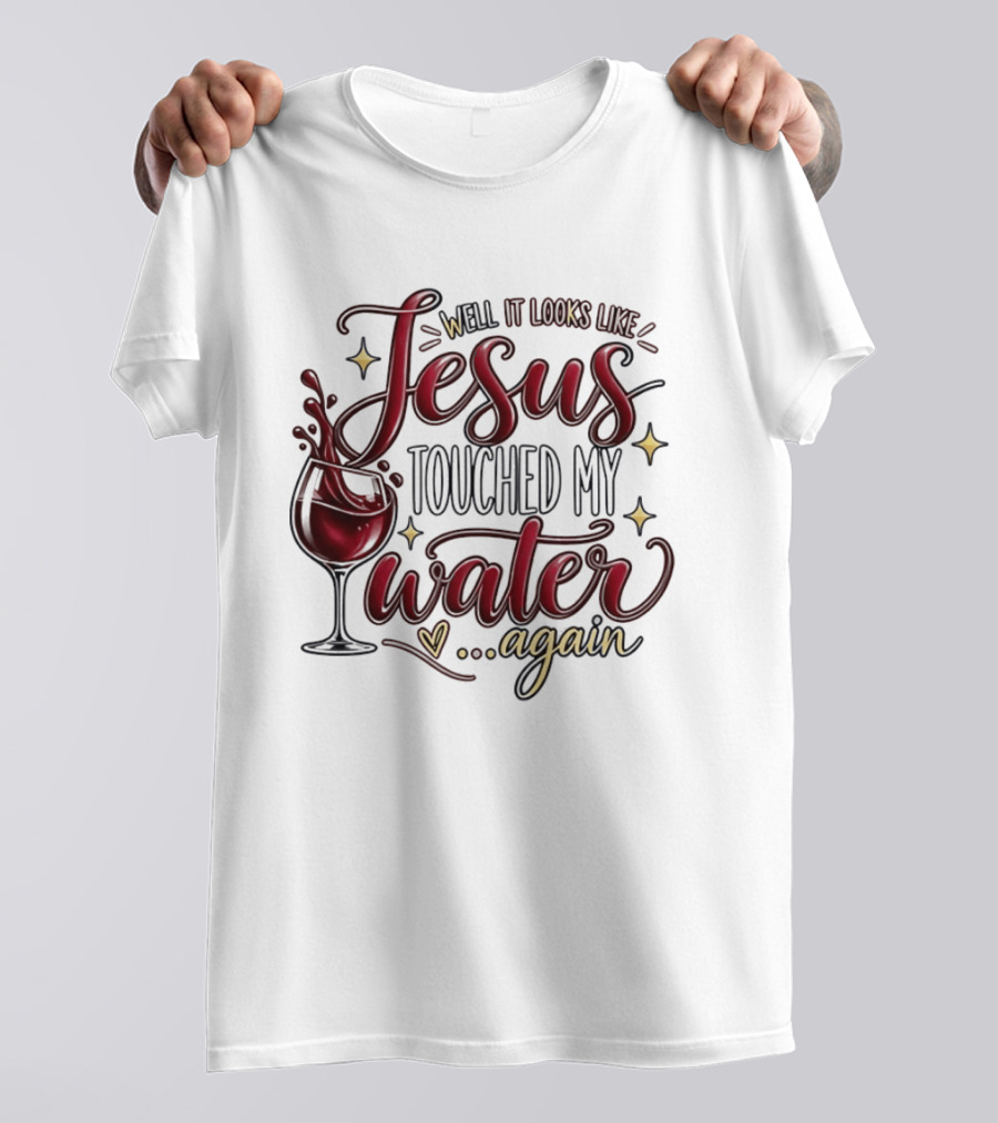 Well It Looks Like Jesus Touched My Water Again T-Shirt