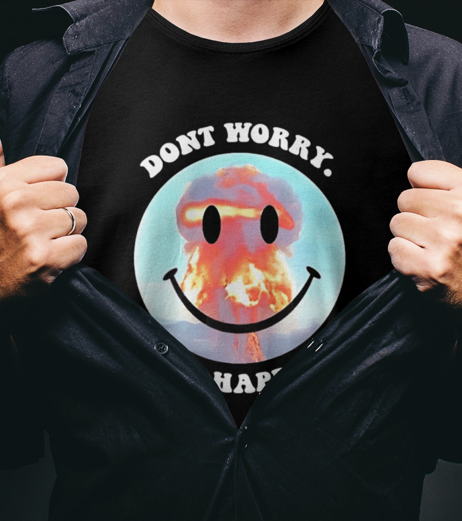 Dont Worry Be Happy Smiley Nuclear Explosion T-Shirt