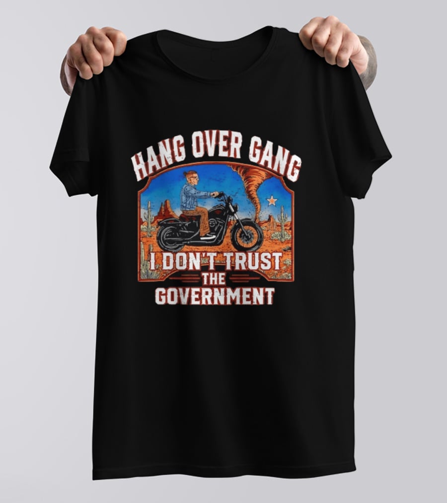 Hang Over Gang I Don't Trust The Government Distressed Biker Desert Scene T-Shirt