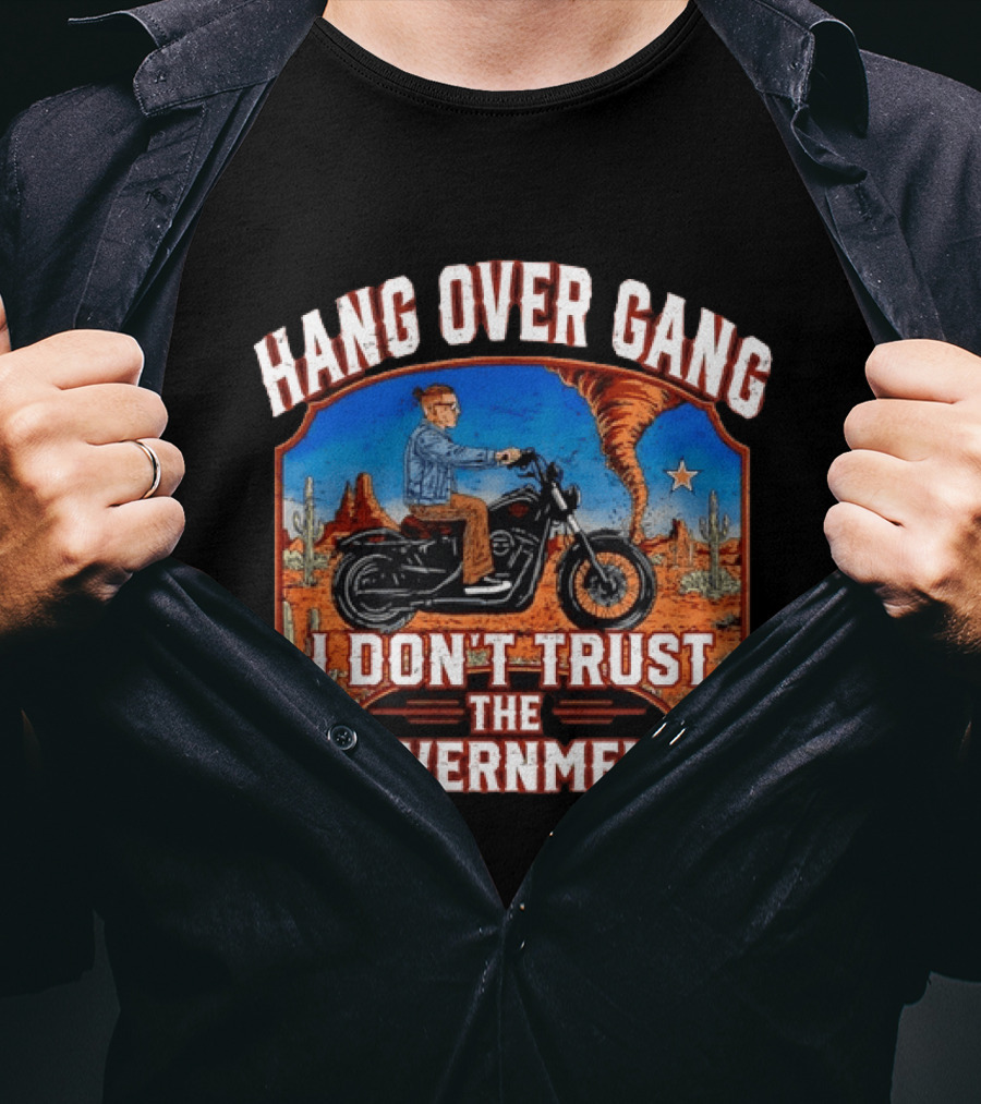 Hang Over Gang I Don't Trust The Government Distressed Biker Desert Scene T-Shirt