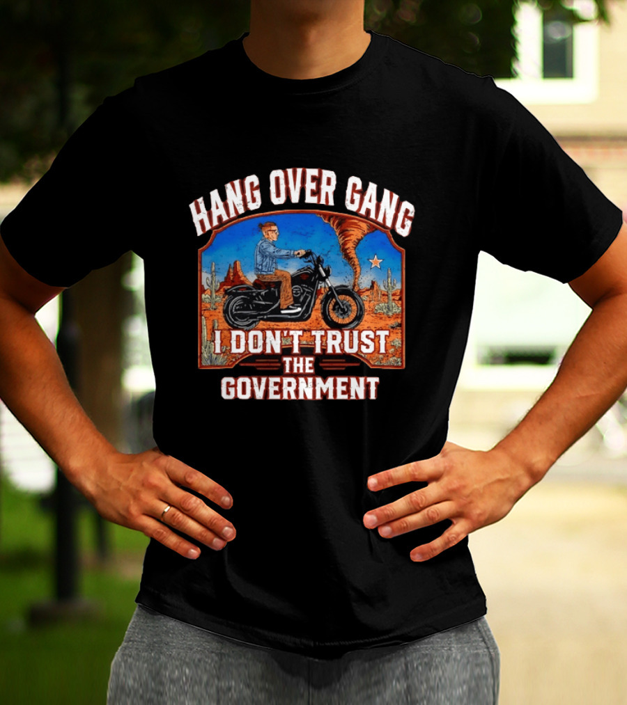 Hang Over Gang I Don't Trust The Government Distressed Biker Desert Scene T-Shirt