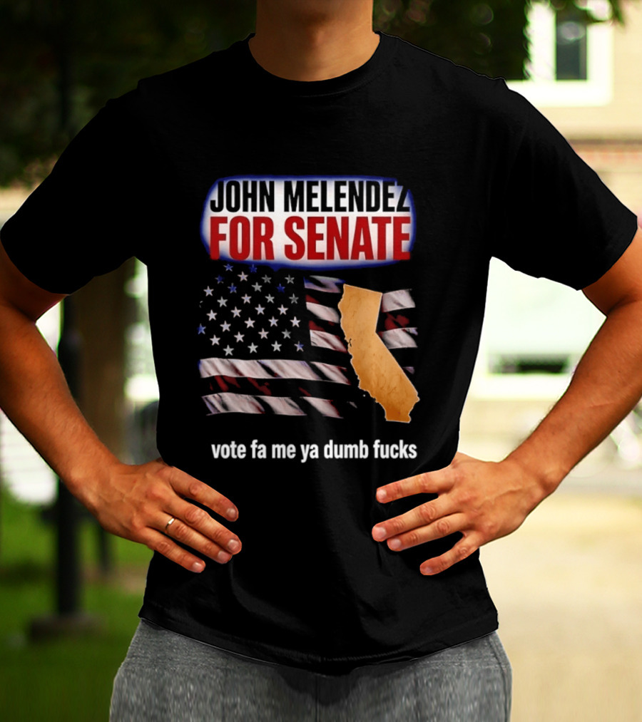 John Melendez For Senate California Flag Vote Fa Me Ya Dumb Fucks T-Shirt