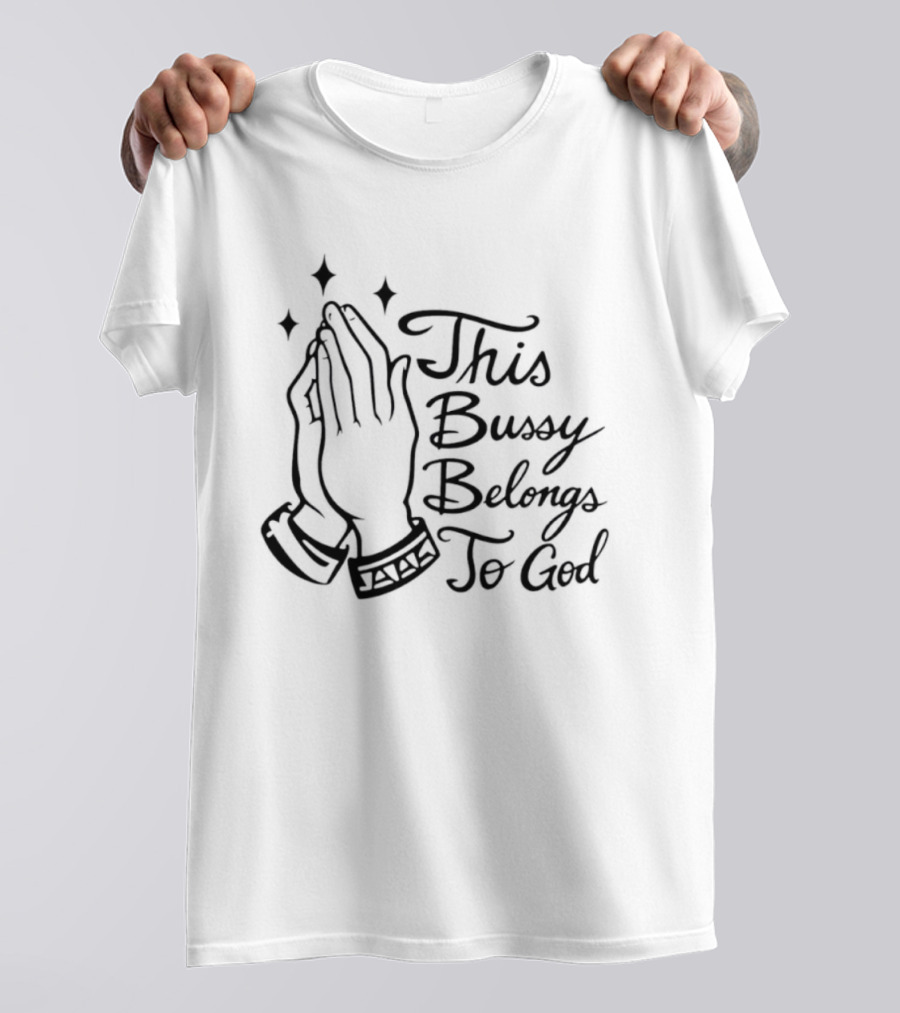 This Bussy Belongs To God Praying Hands Meme T-Shirt