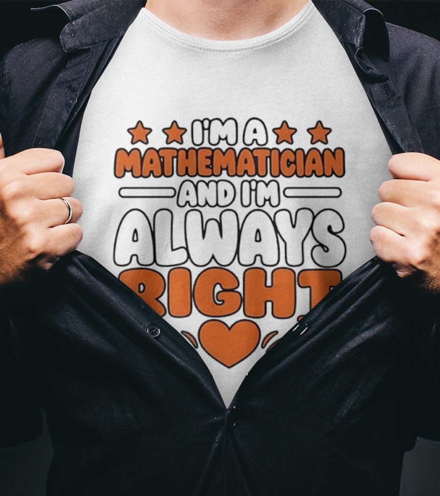 I'm A Mathematician And I'm Always Right Heart Emoji Stars T-Shirt