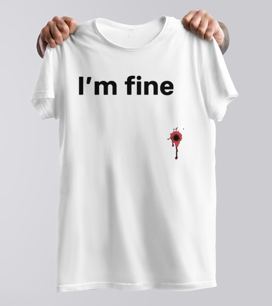 I'm Fine Bullet Hole Sarcastic Meme Humor T-Shirt