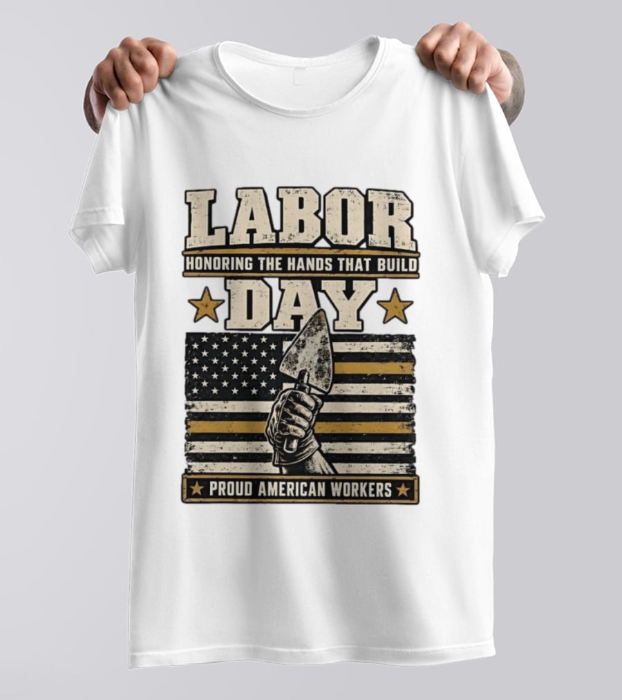 Labor Day Honoring The Hands That Build American Workers Flag And Stars T-Shirt