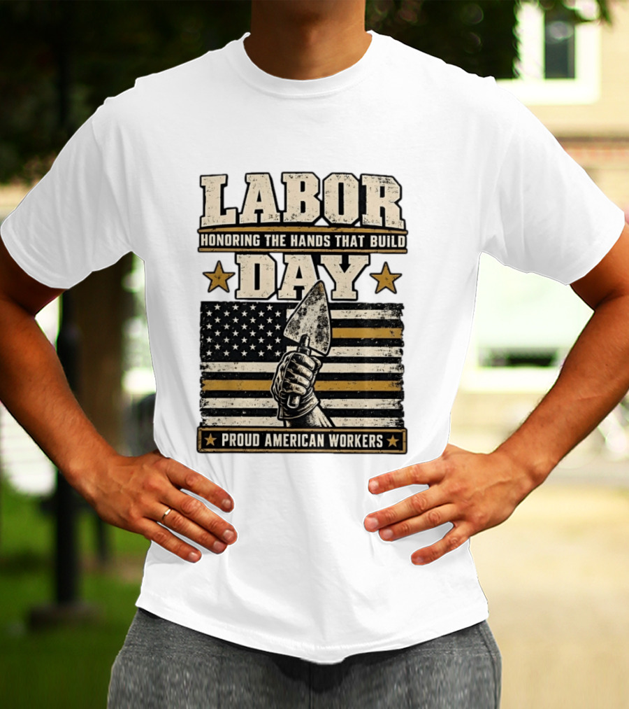 Labor Day Honoring The Hands That Build American Workers Flag And Stars T-Shirt