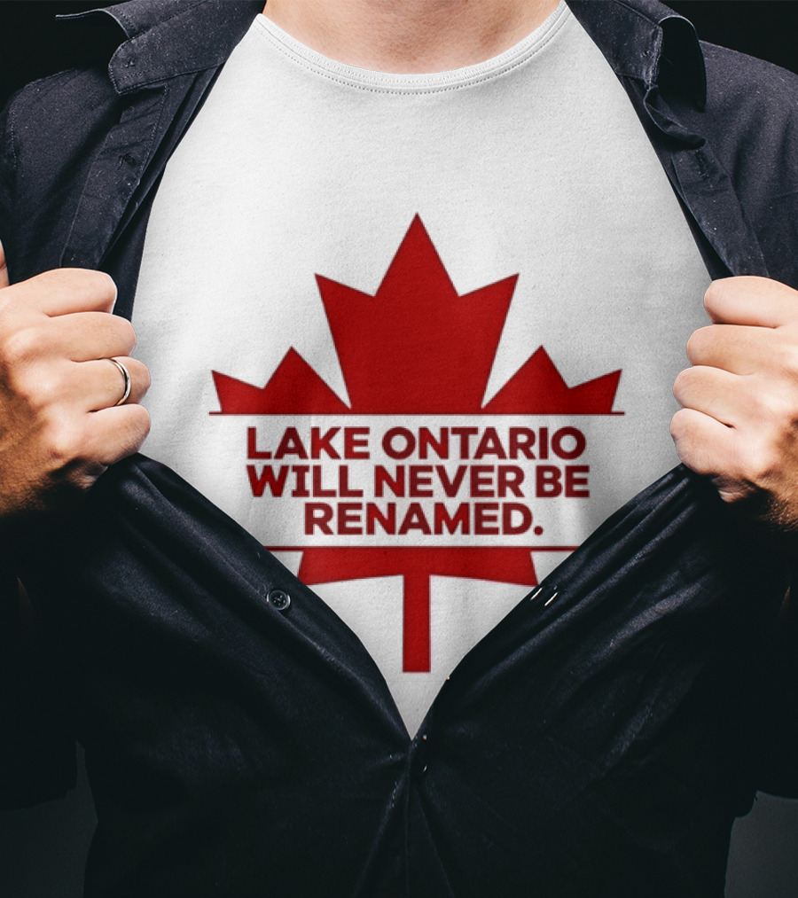 Lake Ontario Will Never Be Renamed Canada Maple Leaf T-Shirt