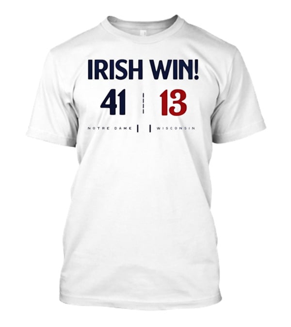 Notre Dame Irish Win 41 13 Over Wisconsin T-Shirt