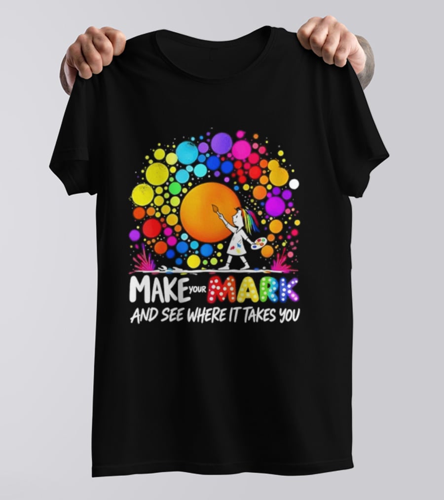 Make Your Mark Colorful Artistic Journey Palette And Paintbrush Creativity T-Shirt