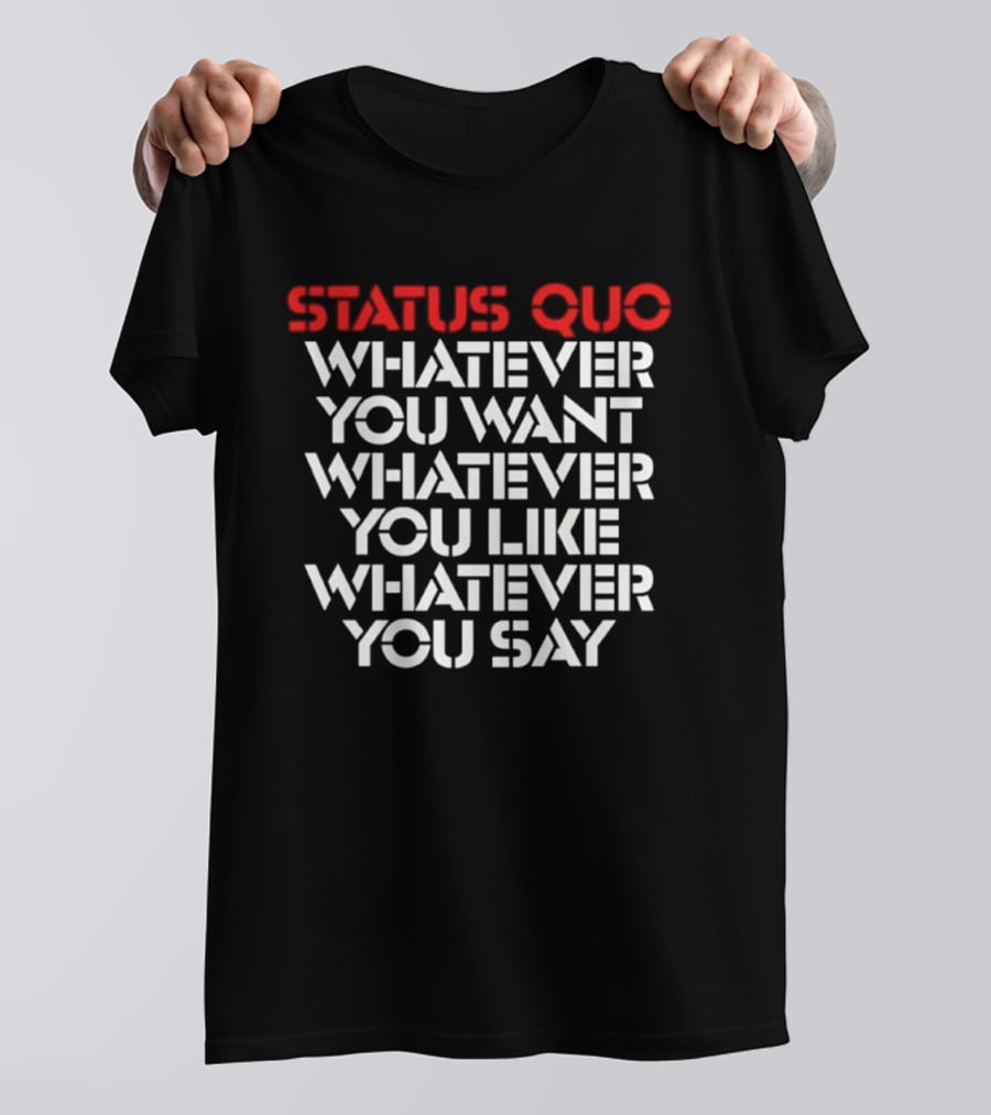 Status Quo Whatever You Want Whatever You Like Whatever You Say Classic Rock T-Shirt