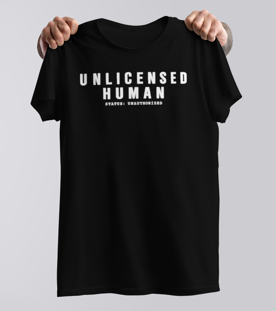 Unlicensed Human Status Unauthorized T-Shirt