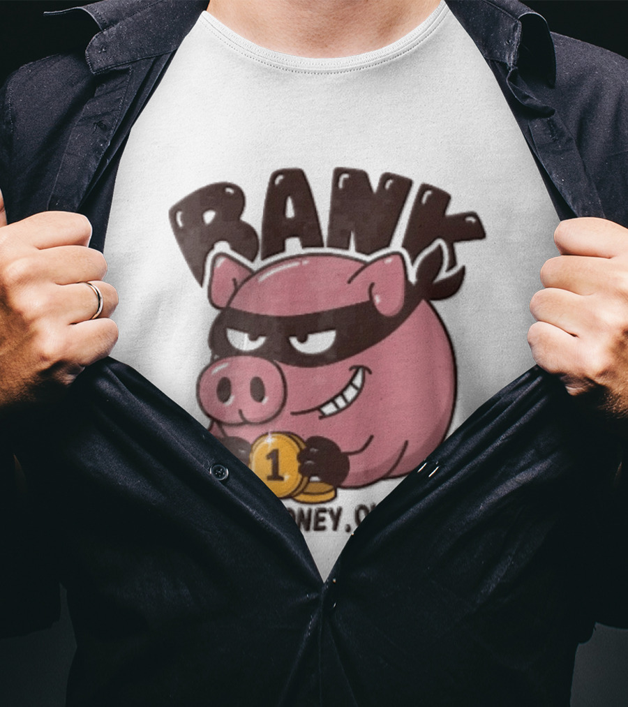 Bank Cartoon Robber Pig Mask Gold Coins Your Money Our Game T-Shirt