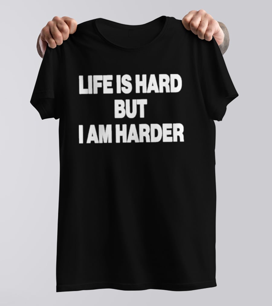 Life Is Hard But I Am Harder Motivational Phrase T-Shirt