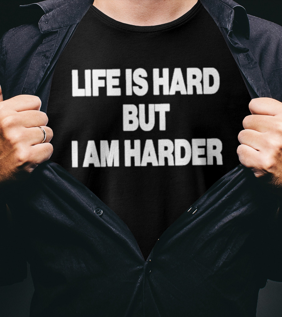 Life Is Hard But I Am Harder Motivational Phrase T-Shirt