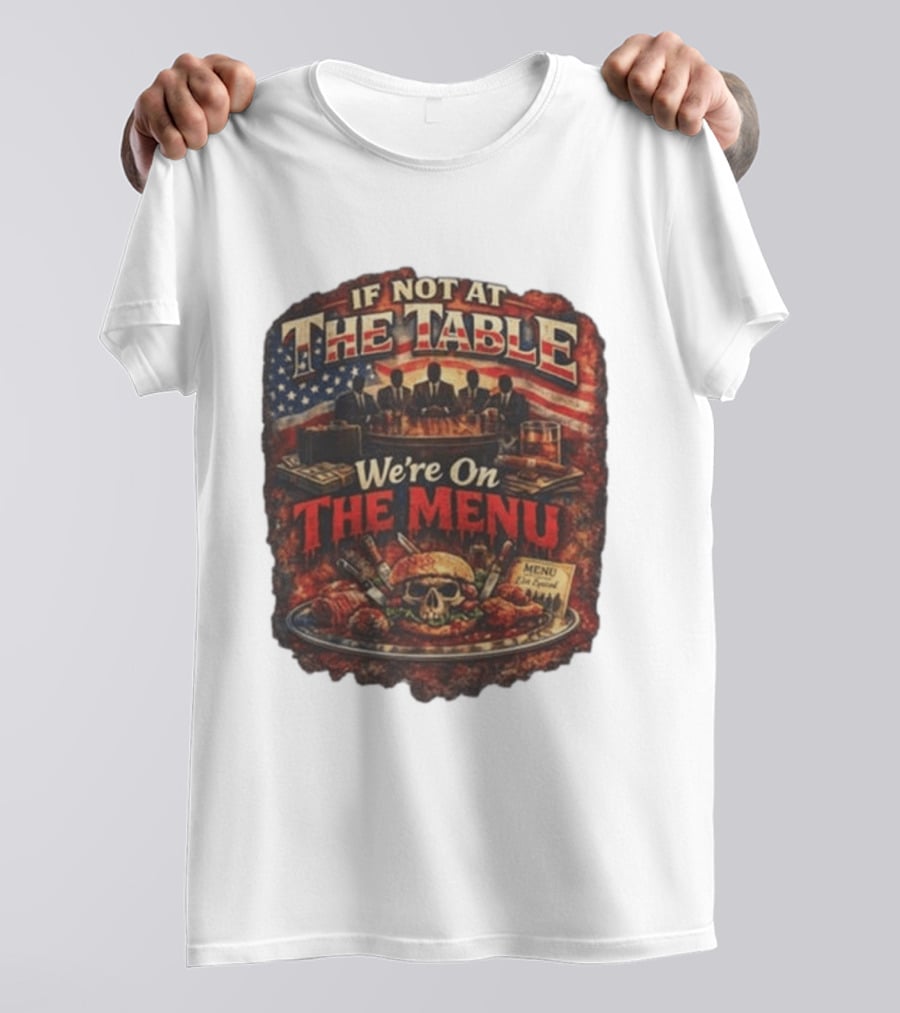 If Not At The Table We're On The Menu Skull Burger And American Flag T-Shirt