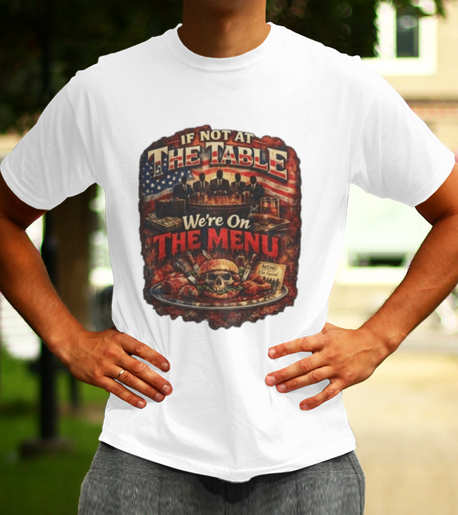 If Not At The Table We're On The Menu Skull Burger And American Flag T-Shirt
