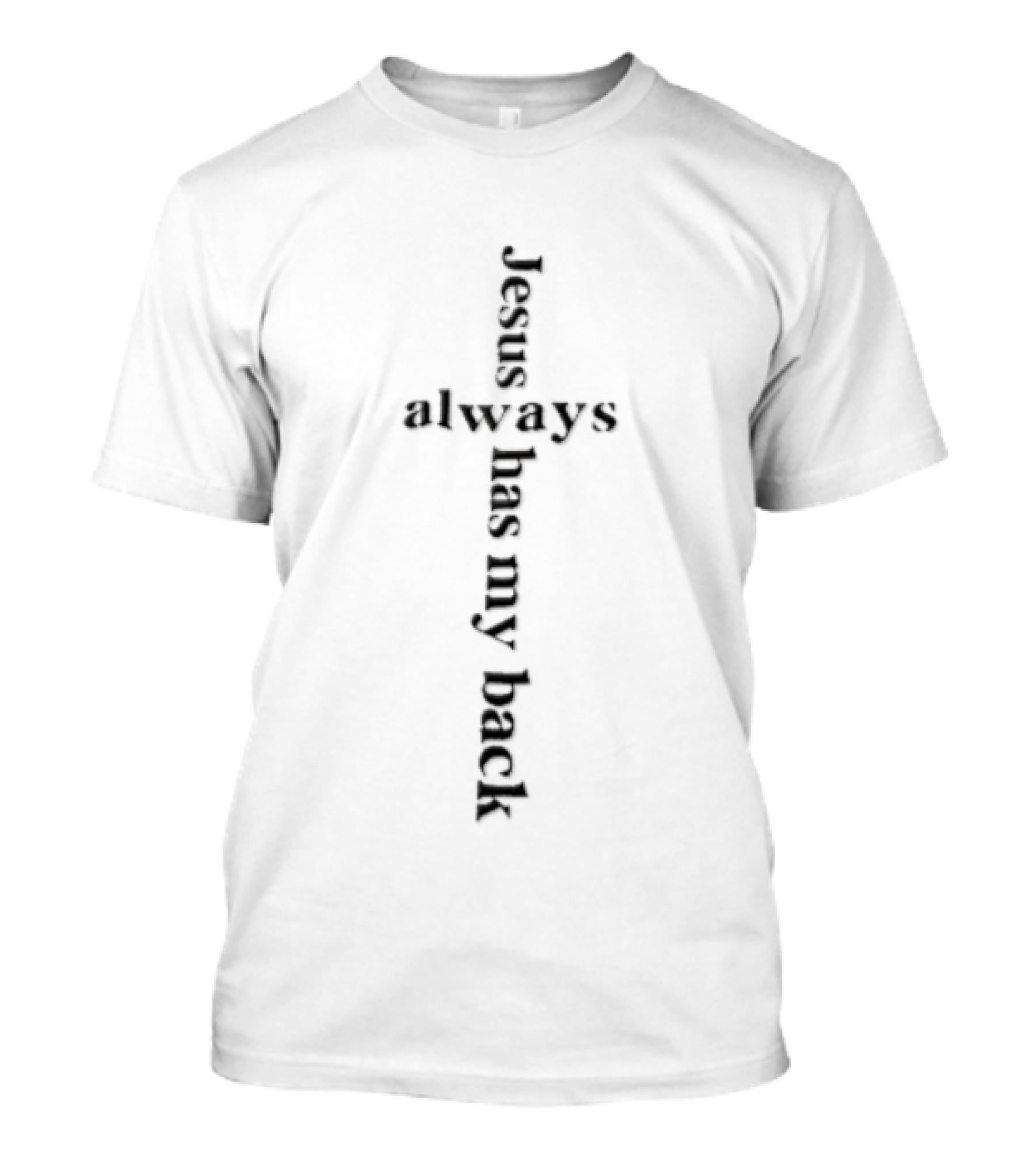 Jesus Always Has My Back Cross Shape Black Serif Font T-Shirt
