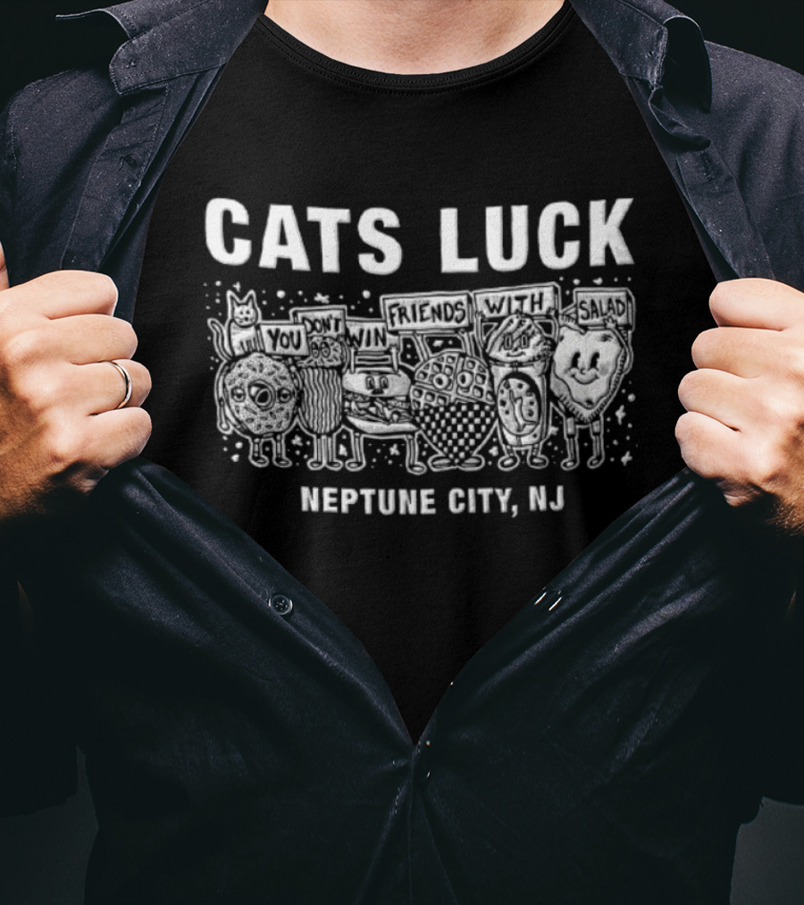 Cats Luck You Don't Win Friends With Salad Neptune City NJ T-Shirt