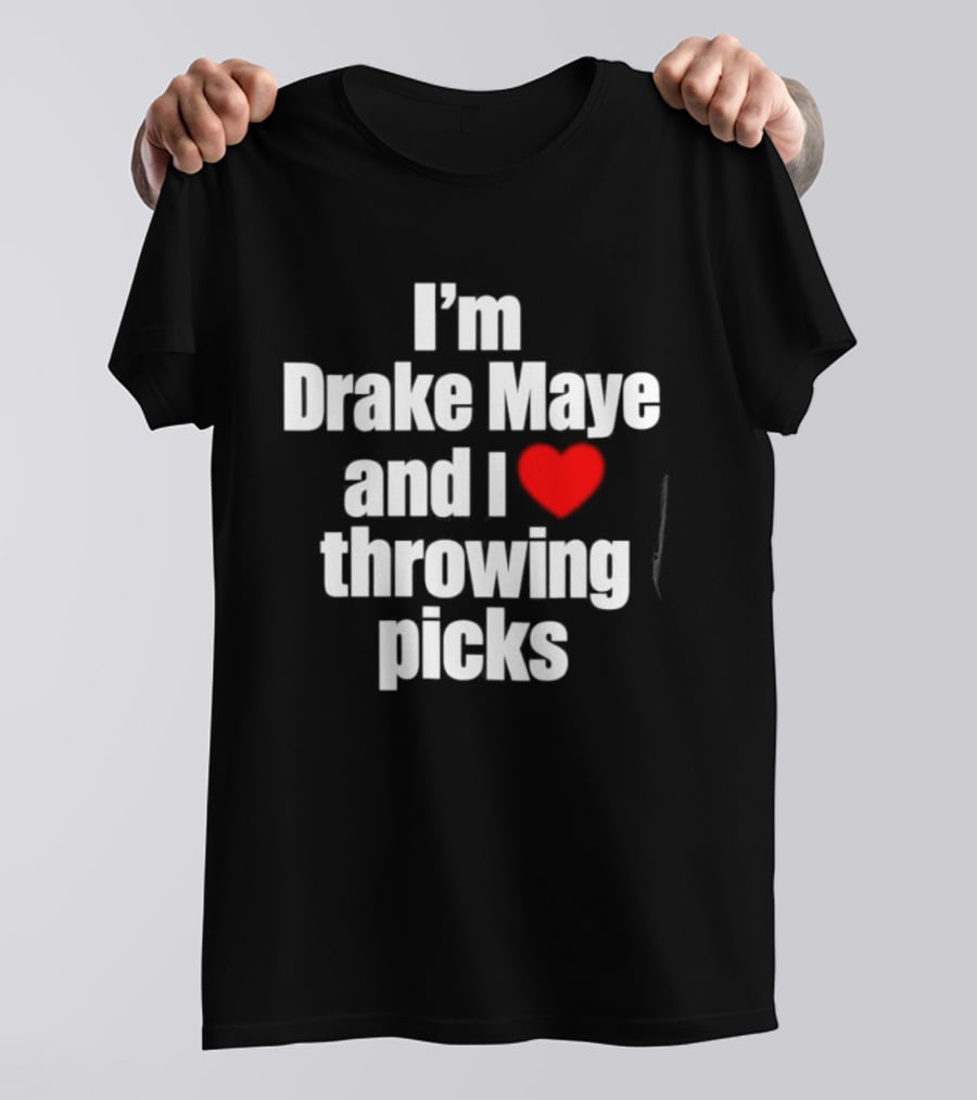 I’m Drake Maye And I Love Throwing Picks T-Shirt