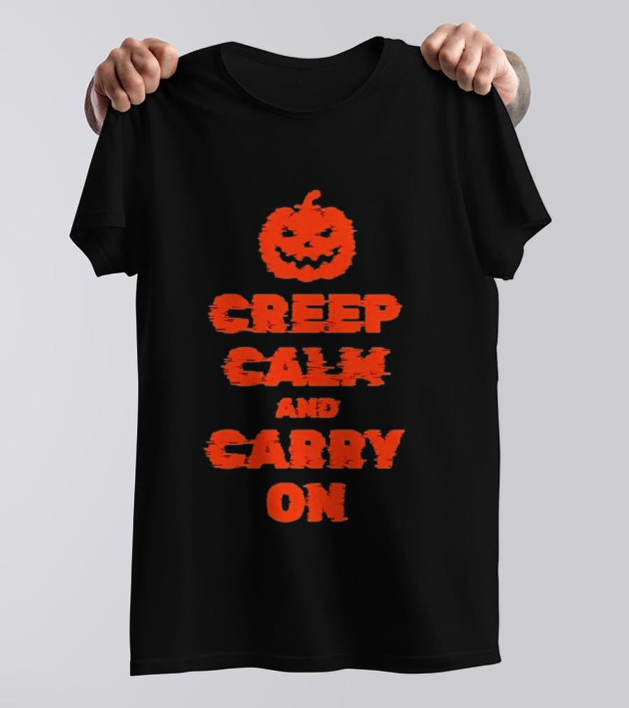 Creep Calm And Carry On Pumpkin Halloween T-Shirt