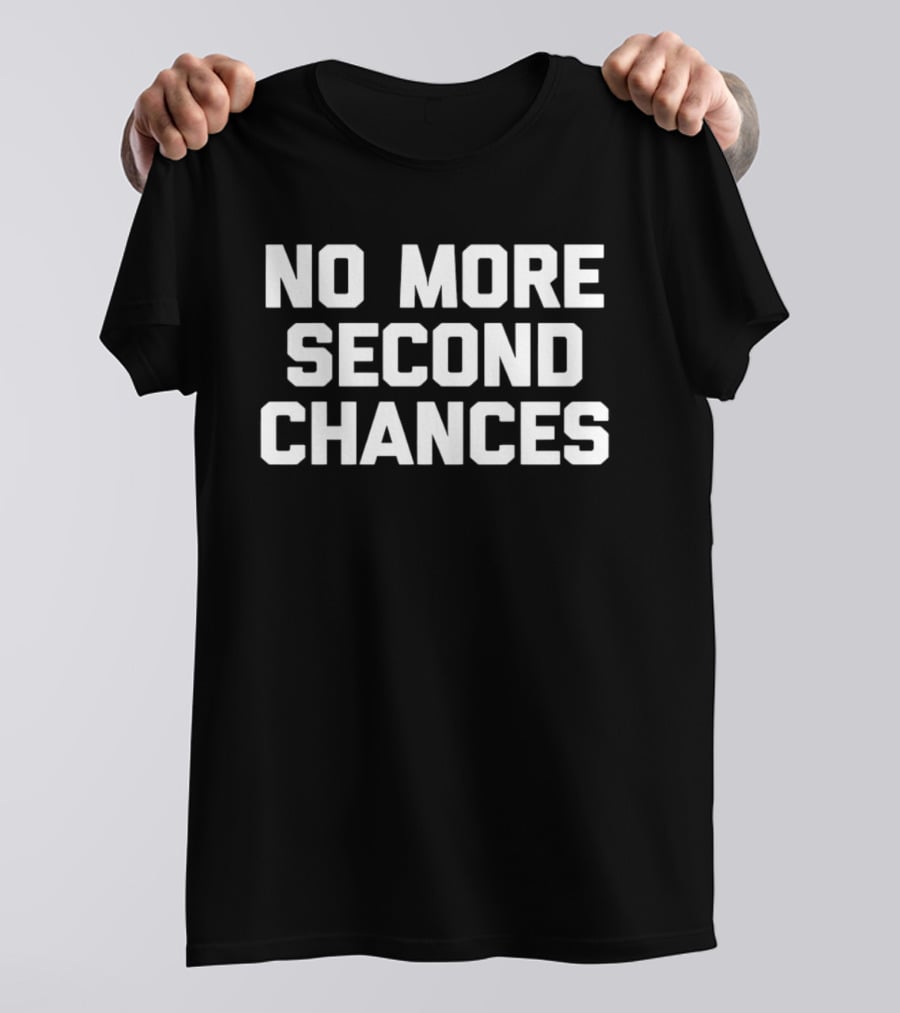 No More Second Chances Motivational T-Shirt