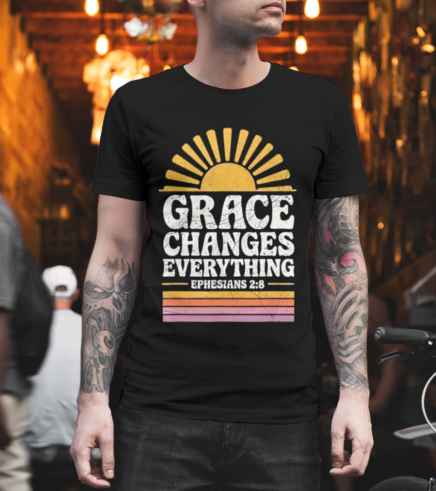 Grace Changes Everything Ephesians 2 8 Sunburst T-Shirt