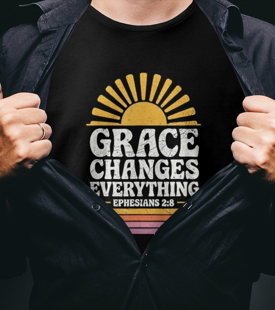 Grace Changes Everything Ephesians 2 8 Sunburst T-Shirt