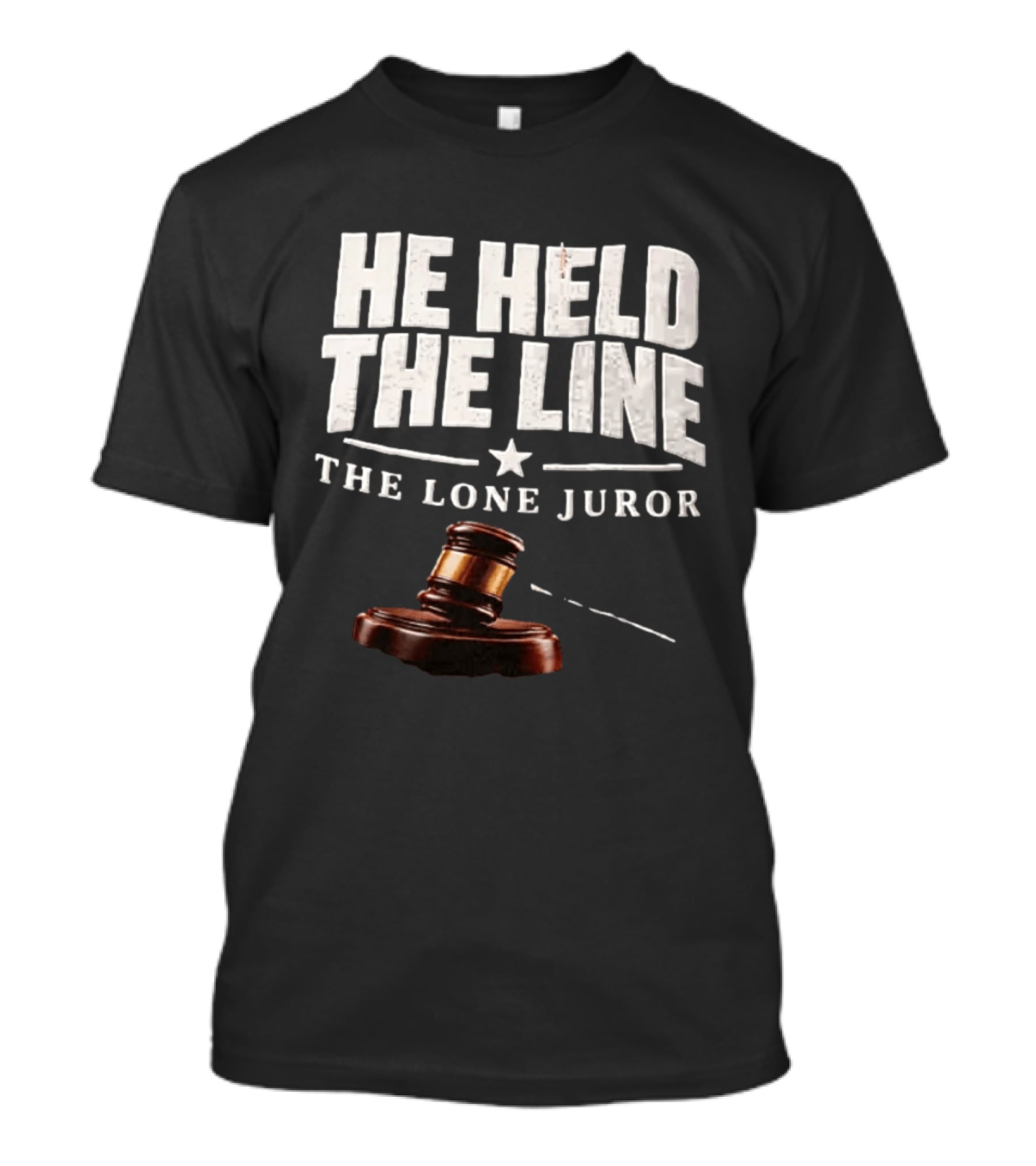 He Held The Line The Lone Juror Justice Court Legal Gavel T-Shirt