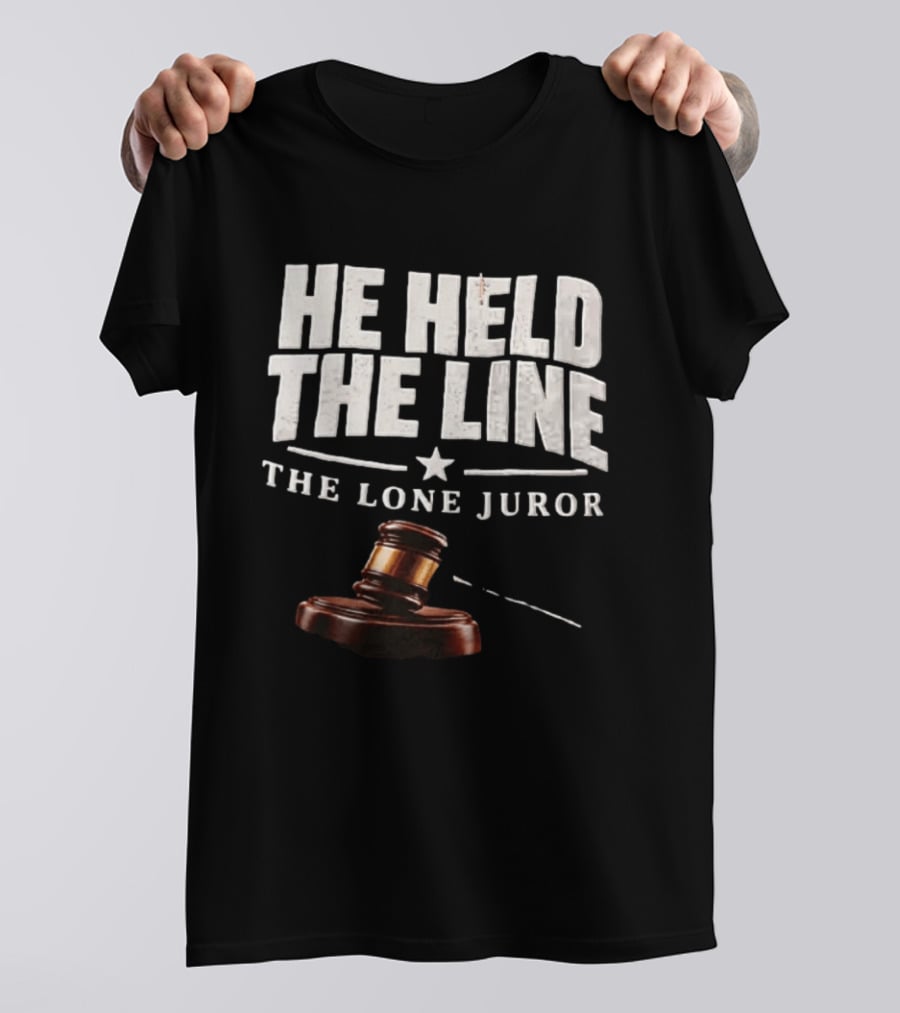 He Held The Line The Lone Juror Justice Court Legal Gavel T-Shirt