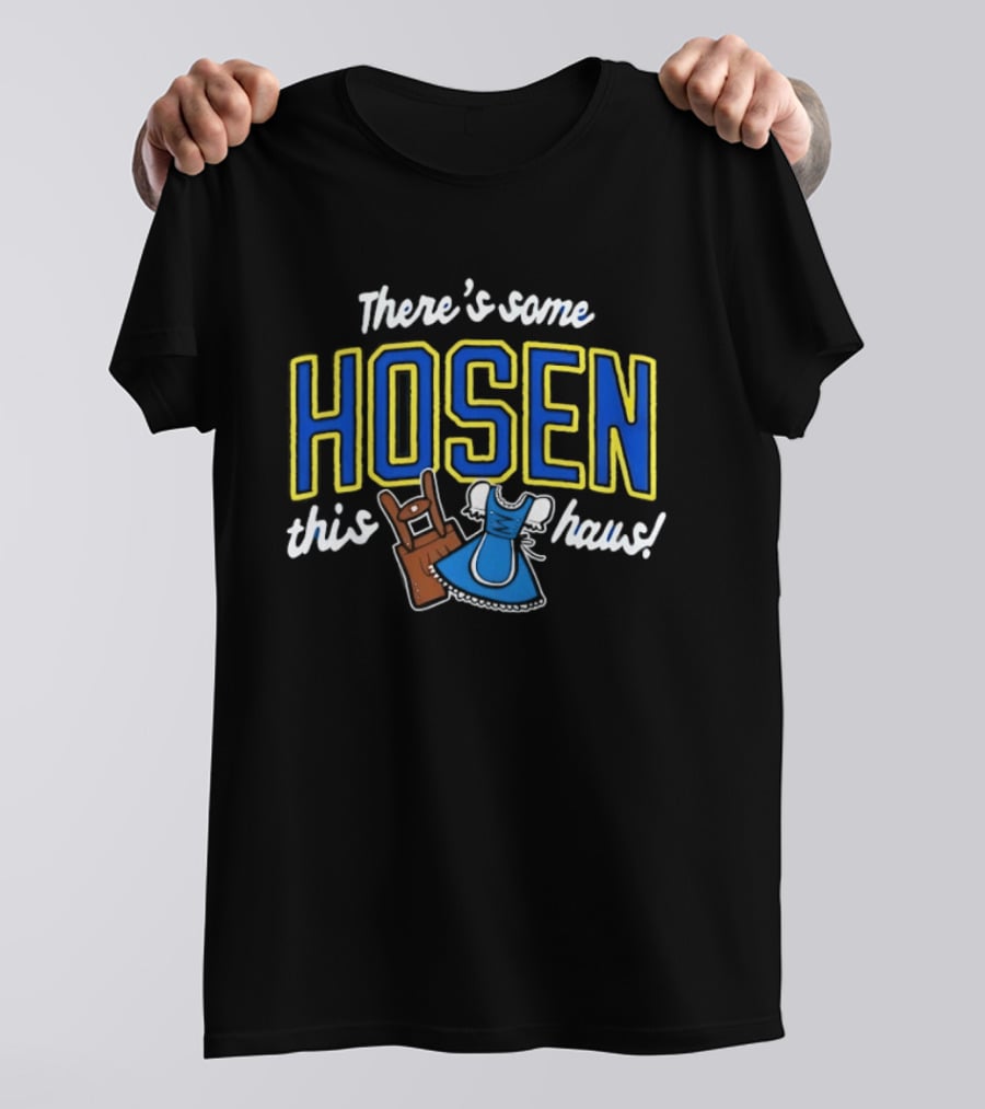 There's Some Hosen In This Haus Oktoberfest Lederhosen Dirndl Traditions T-Shirt