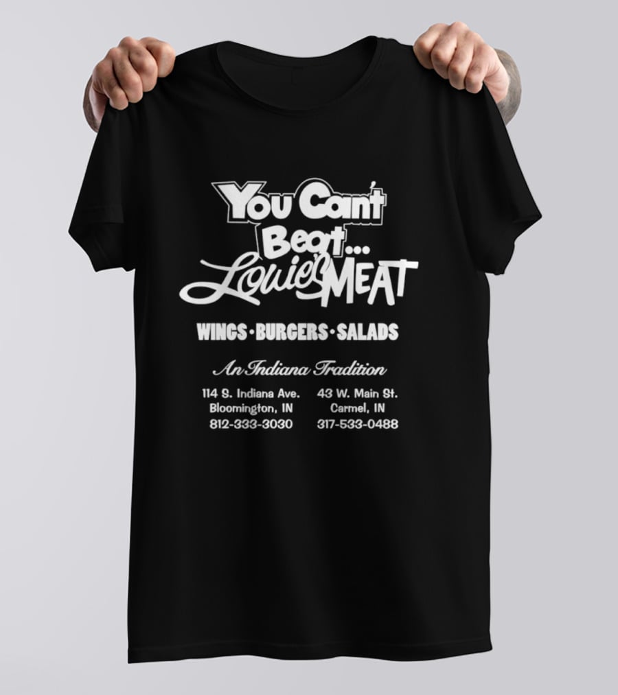 You Can't Beat Louie's Meat Wings Burgers Salads An Indiana Tradition T-Shirt