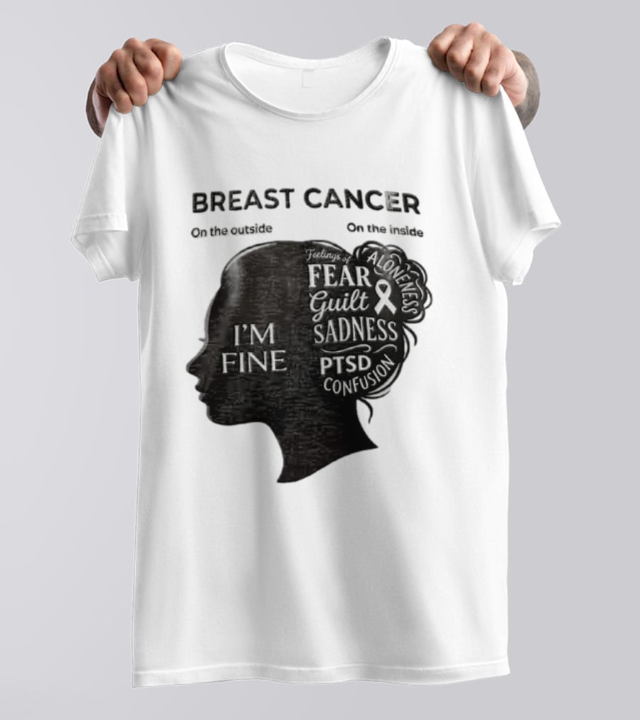 Breast Cancer Awareness I'm Fine On The Outside Fear Guilt Sadness PTSD Aloneness Confusion T-Shirt