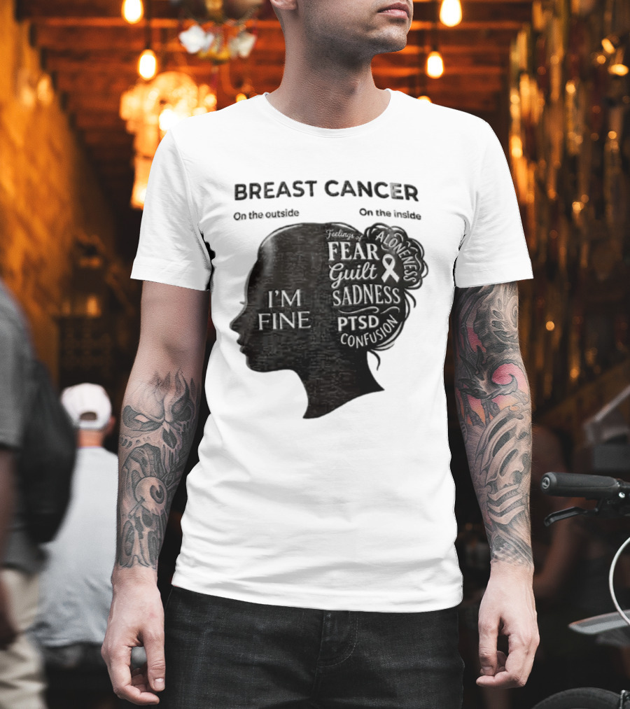 Breast Cancer Awareness I'm Fine On The Outside Fear Guilt Sadness PTSD Aloneness Confusion T-Shirt