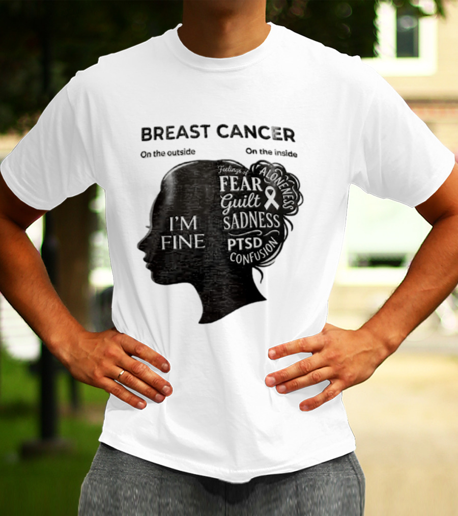 Breast Cancer Awareness I'm Fine On The Outside Fear Guilt Sadness PTSD Aloneness Confusion T-Shirt