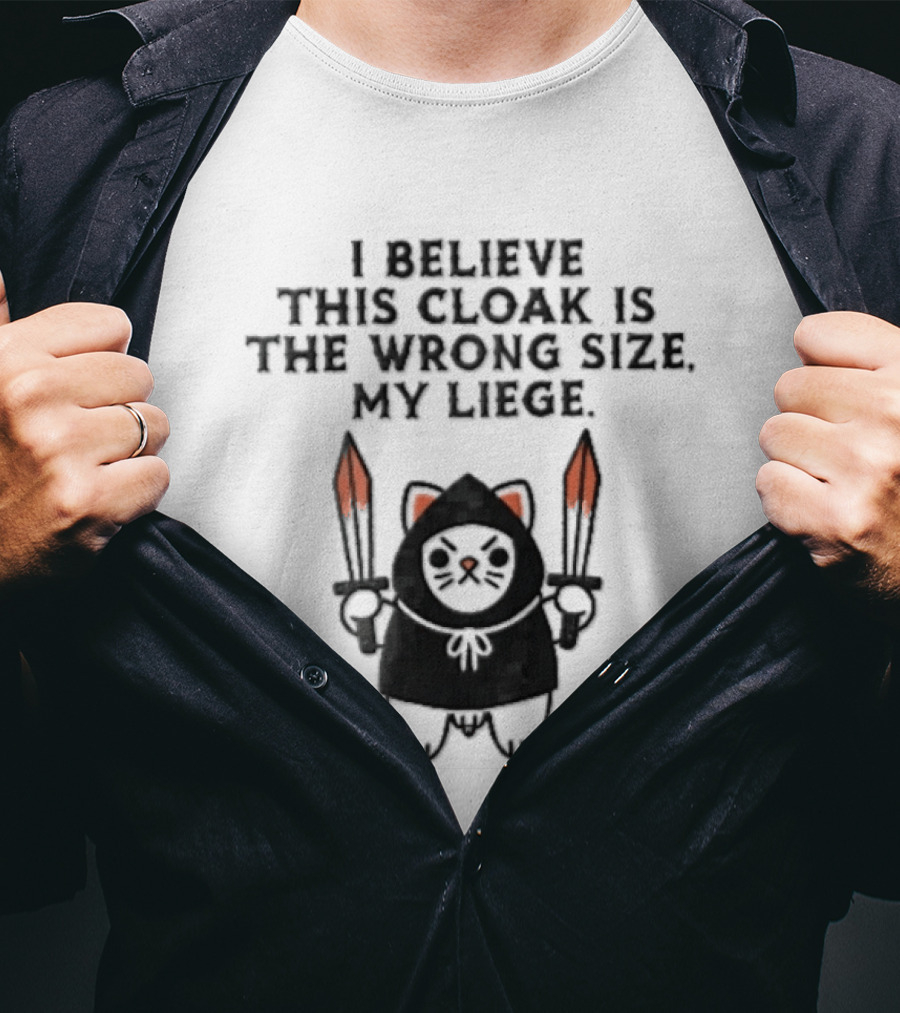 I Believe This Cloak Is The Wrong Size My Liege Cartoon Cat Holding Bloody Swords T-Shirt