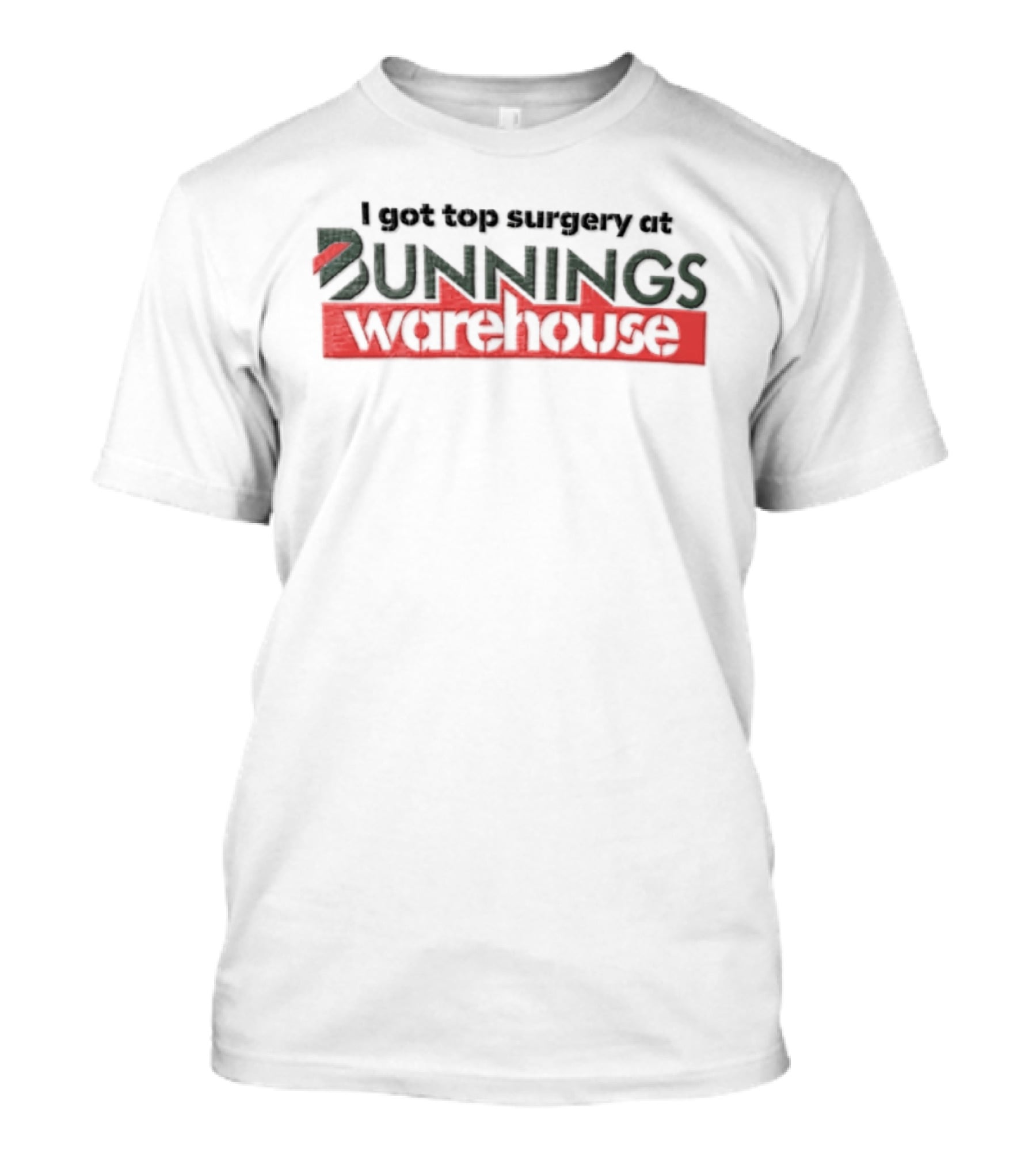 I Got Top Surgery At Bunnings Warehouse T-Shirt