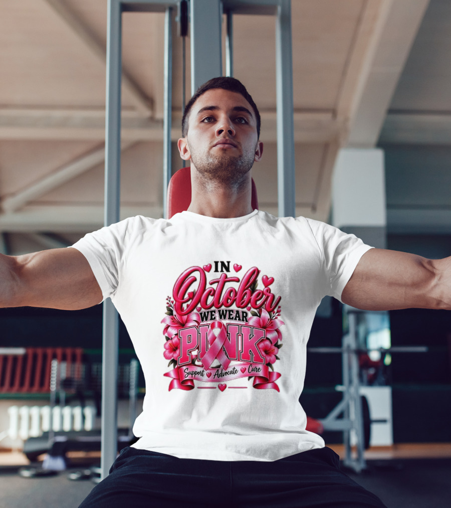 In October We Wear Pink Breast Cancer Awareness Support Advocate Cure T-Shirt