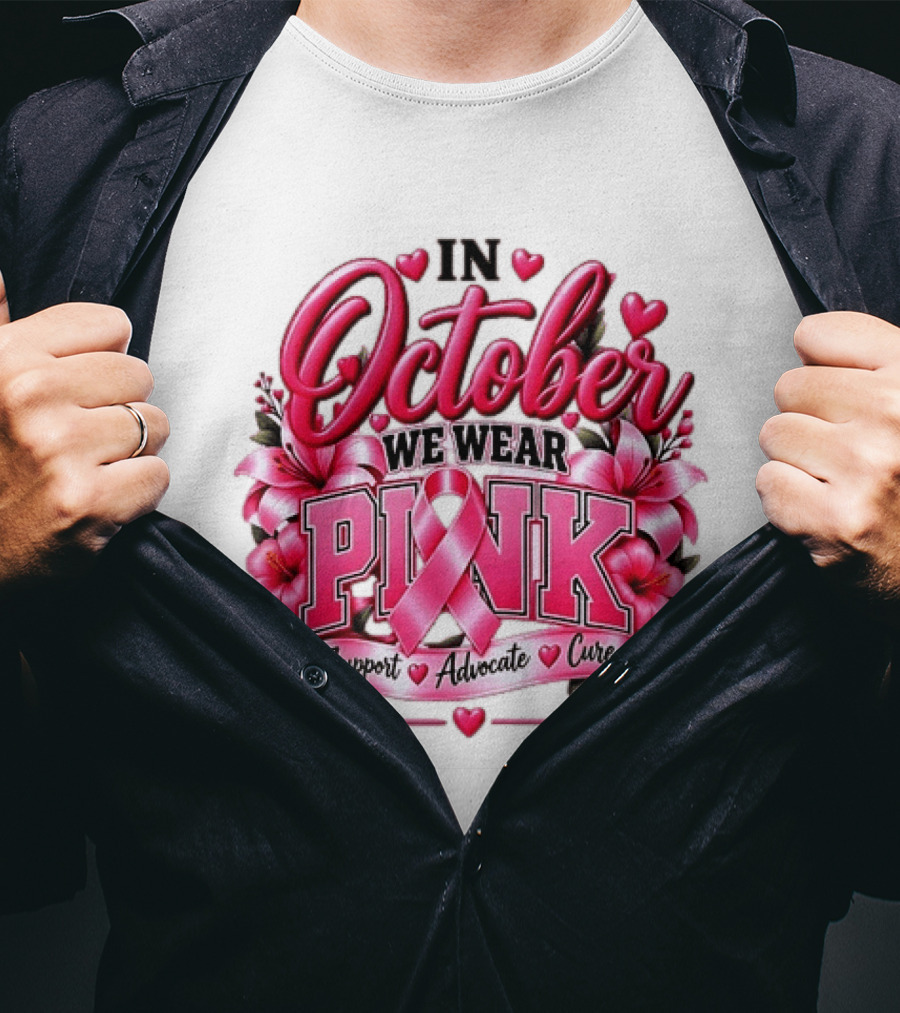 In October We Wear Pink Breast Cancer Awareness Support Advocate Cure T-Shirt