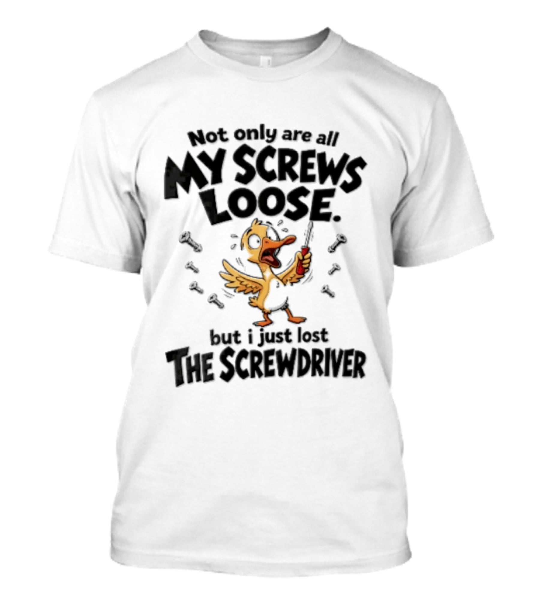 Not Only Are All My Screws Loose But I Just Lost The Screwdriver Panicked Cartoon Duck T-Shirt