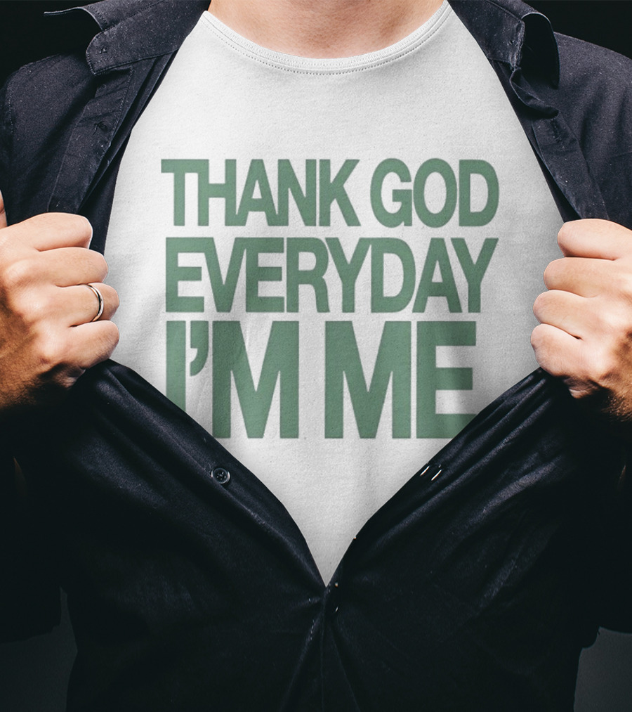 Thank God Everyday I'm Me Self Love Positive Affirmation Empowerment T-Shirt