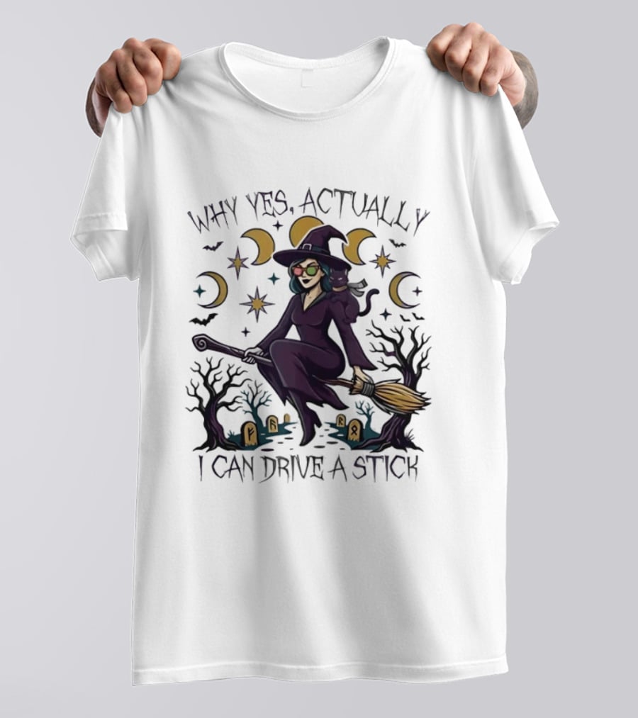 Why Yes Actually I Can Drive A Stick Witch T-Shirt