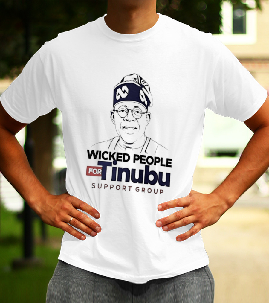 Wicked People For Tinubu Support Group Nigeria Politics T-Shirt